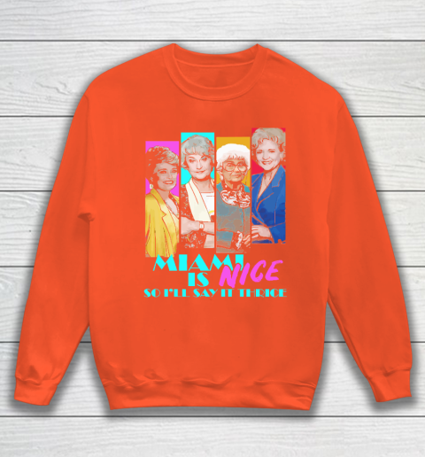 The Golden Girls Tshirt Miami Is Nice So I'll Say It Thrice Sweatshirt 3