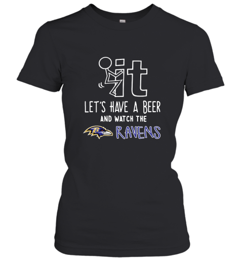 Fuck It Let's Have A Beer And Watch The Baltimore Ravens Women's T-Shirt