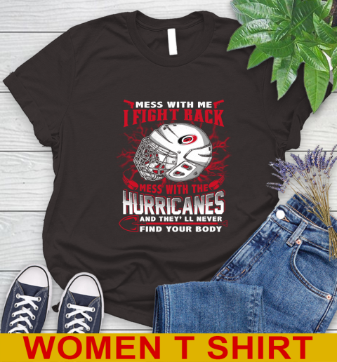 NHL Hockey Carolina Hurricanes Mess With Me I Fight Back Mess With My Team And They'll Never Find Your Body Shirt Women's T-Shirt 9