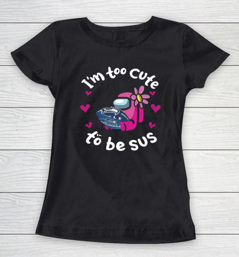 Seattle Seahawks NFL Football Among Us I Am Too Cute To Be Sus Women's T-Shirt