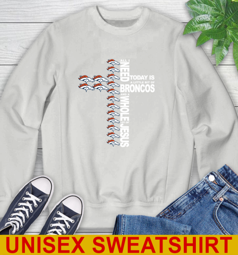 NFL All I Need Today Is A Little Bit Of Denver Broncos Cross Shirt Sweatshirt 5