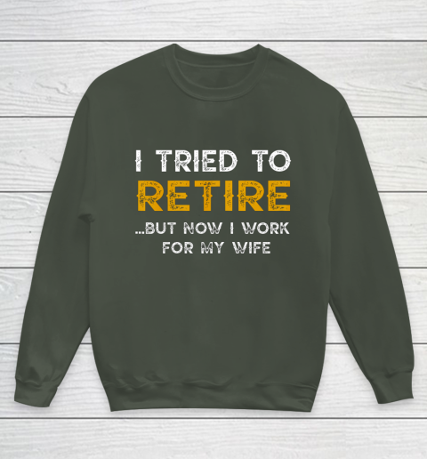 I Tried To Retire But Now I Work For My Wife Funny Youth Sweatshirt 8