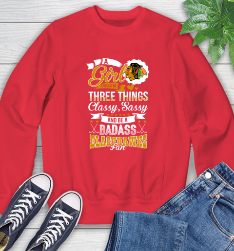 Chicago Blackhawks NHL Hockey A Girl Should Be Three Things Classy Sassy And A Be Badass Fan Sweatshirt 10