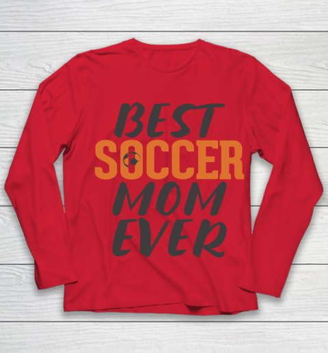 Mother's Day Funny Gift Ideas Apparel  Best Soccer Mom Ever T Shirt Youth Long Sleeve 7