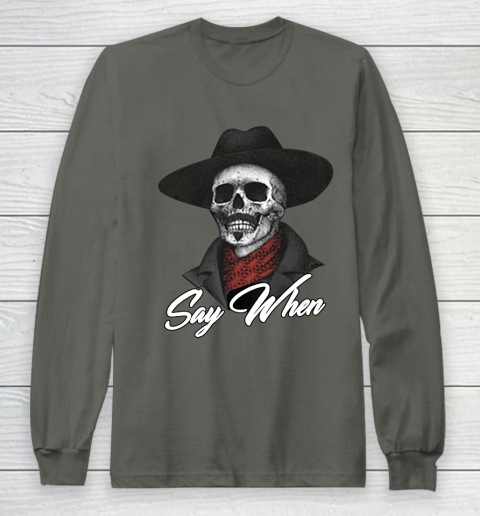 Say When Long Sleeve T-Shirt 5