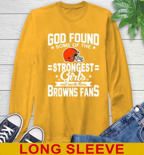Cleveland Browns NFL Football God Found Some Of The Strongest Girls Adoring Fans Long Sleeve T-Shirt 2