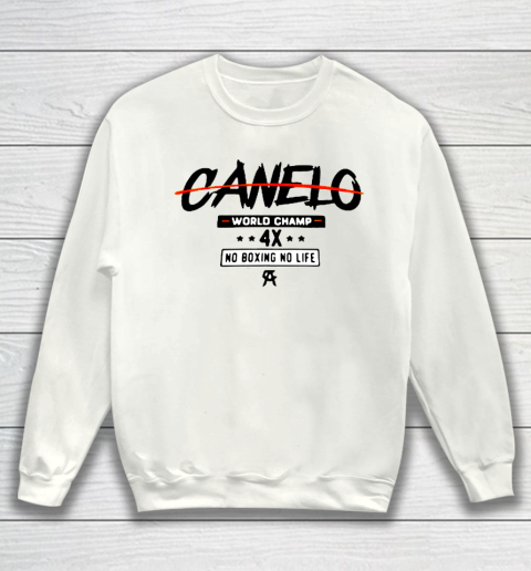 Canelo World Champion 4x No Boxing No Life Sweatshirt