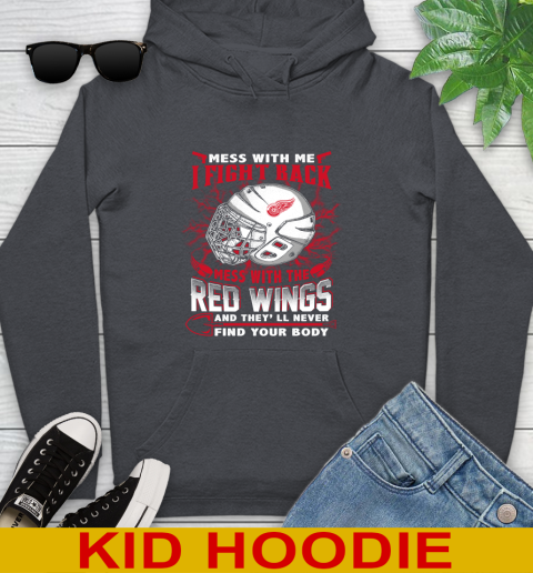 NHL Hockey Detroit Red Wings Mess With Me I Fight Back Mess With My Team And They'll Never Find Your Body Shirt Youth Hoodie 9
