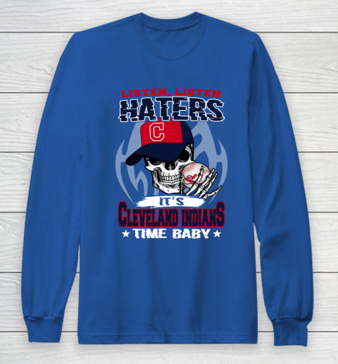 Listen Haters It is INDIANS Time Baby MLB Long Sleeve T-Shirt 6