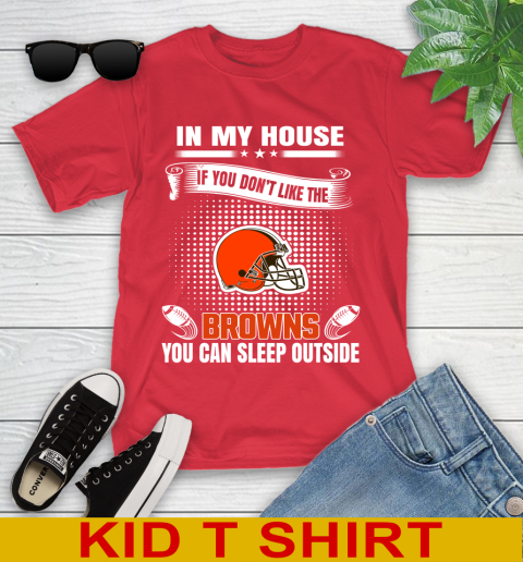 Cleveland Browns NFL Football In My House If You Don't Like The Browns You Can Sleep Outside Shirt Youth T-Shirt 11