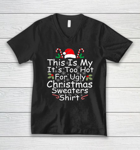 This Is My It's Too Hot For Ugly Christmas Sweaters Funny V-Neck T-Shirt