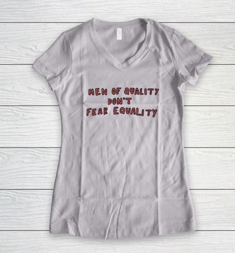Men Of Quality Don't Fear Equality Shirt Women's V-Neck T-Shirt