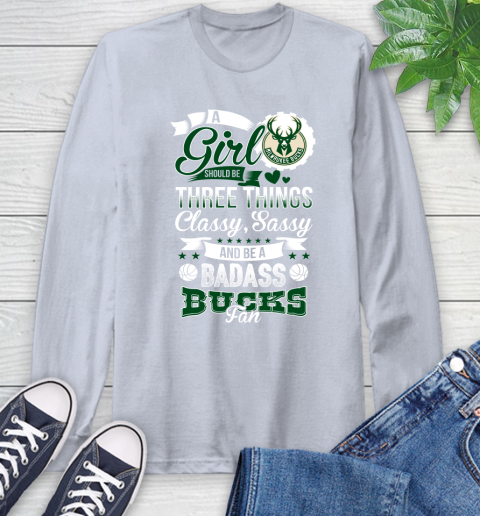 Milwaukee Bucks NBA A Girl Should Be Three Things Classy Sassy And A Be Badass Fan Long Sleeve T-Shirt 6