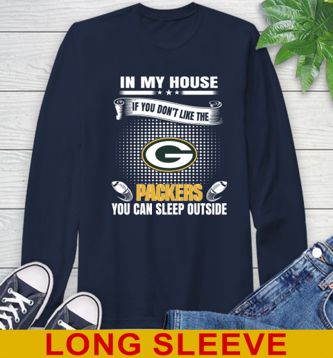 Green Bay Packers NFL Football In My House If You Don't Like The Packers You Can Sleep Outside Shirt Long Sleeve T-Shirt 3