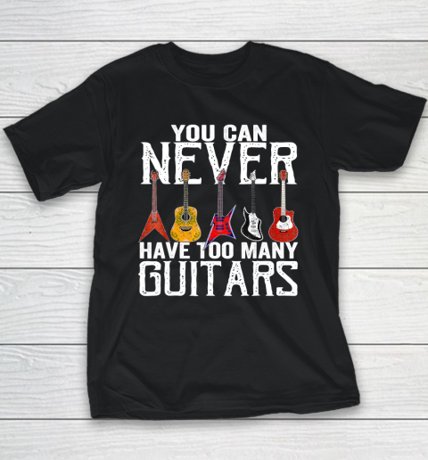 You Can Never Have Too Many Guitars Guitar Player Guitarist Youth T-Shirt