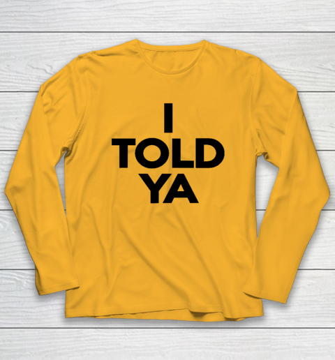I Told Ya  Tennis  I Told You Long Sleeve T-Shirt 2