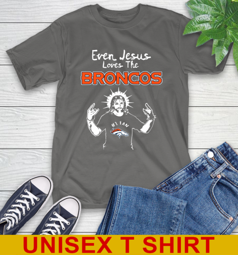 Denver Broncos NFL Football Even Jesus Loves The Broncos Shirt T-Shirt 10