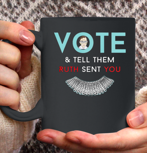 Vote Tell Them Ruth Sent You Notorious RBG Ceramic Mug 11oz 2