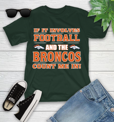 NFL If It Involves Football And The Denver Broncos Count Me In Sports Youth T-Shirt 5