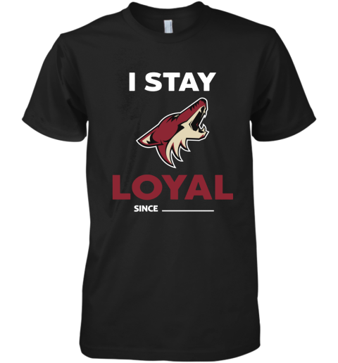 Arizona Coyotes I Stay Loyal Since Personalized Premium Men's T-Shirt