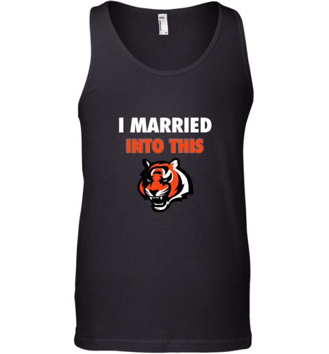 I Married Into This Cincinnati Bengals Football NFL Tank Top