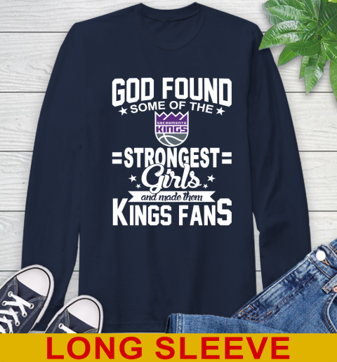 Sacramento Kings NBA Basketball God Found Some Of The Strongest Girls Adoring Fans Long Sleeve T-Shirt 3