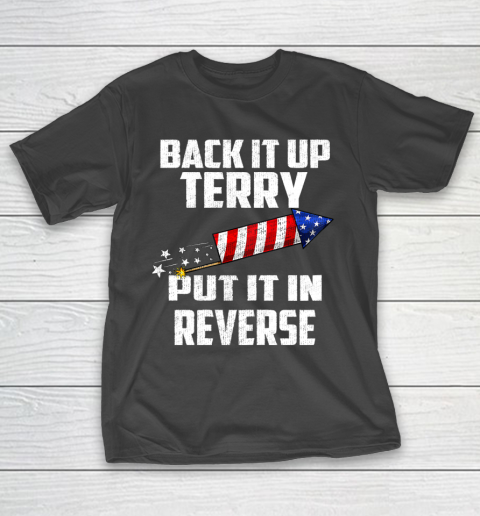 Back It Up Terry Put It In Reverse Funny 4th Of July T-Shirt