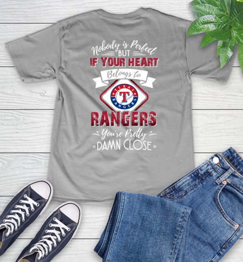 MLB Baseball Texas Rangers Nobody Is Perfect But If Your Heart Belongs To Rangers You're Pretty Damn Close Shirt V-Neck T-Shirt 3