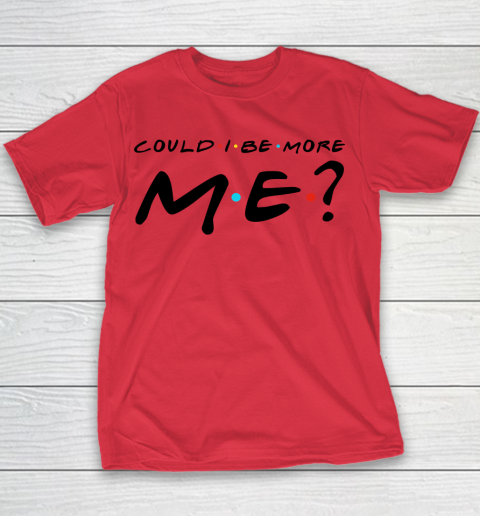 Matthew Perry t shirt Could I Be More Me Funny Youth T-Shirt 6