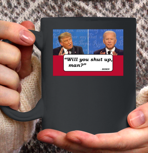 Will You Shut Up Man Presidential Debate Ceramic Mug 11oz