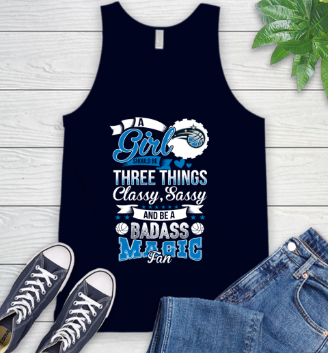 Orlando Magic NBA A Girl Should Be Three Things Classy Sassy And A Be Badass Fan Tank Top 2