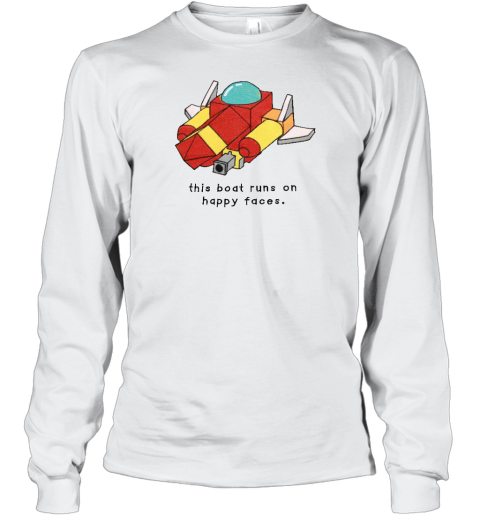 Oathjpg This Boat Runs On Happy Faces Long Sleeve T