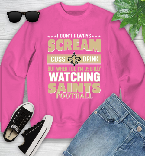 New Orleans Saints NFL Football I Scream Cuss Drink When I'm Watching My Team Youth Sweatshirt 6