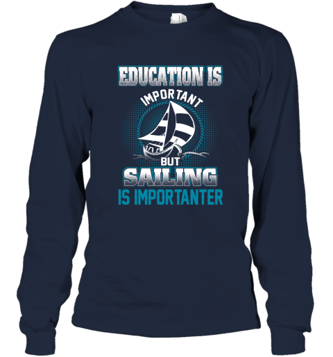 Education Is Important But Sailing Is Importanter Long Sleeve T-Shirt 2