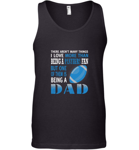 I Love More Than Being A Panthers Fan Being A Dad Football Tank Top