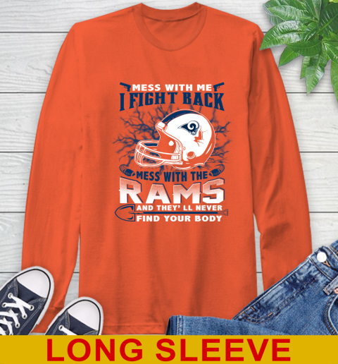 NFL Football Los Angeles Rams Mess With Me I Fight Back Mess With My Team And They'll Never Find Your Body Shirt Long Sleeve T-Shirt 4