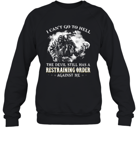 I Can'T Go To Hell The Devil Still Has A Restraining Order Against Me Sweatshirt