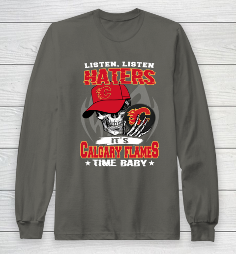 Listen Haters It is FLAMES Time Baby NHL Long Sleeve T-Shirt 5