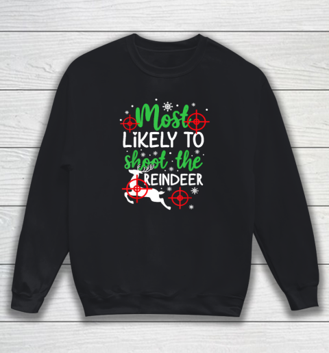 Most Likely To Shoot The Reindeer Funny Holiday Christmas Sweatshirt