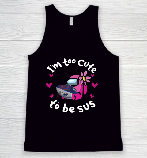 New York Giants NFL Football Among Us I Am Too Cute To Be Sus Tank Top