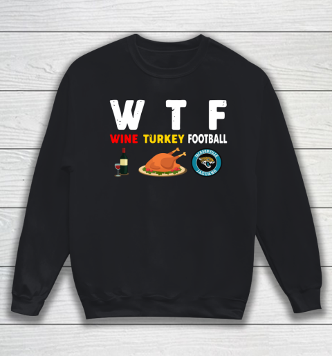 Jacksonville Jaguars Giving Day WTF Wine Turkey Football NFL Sweatshirt