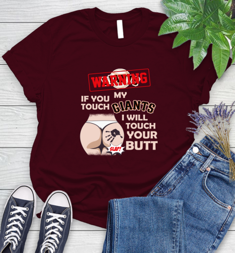 San Francisco Giants MLB Baseball Warning If You Touch My Team I Will Touch My Butt Women's T-Shirt 7