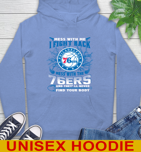 NBA Basketball Philadelphia 76ers Mess With Me I Fight Back Mess With My Team And They'll Never Find Your Body Shirt Hoodie 11