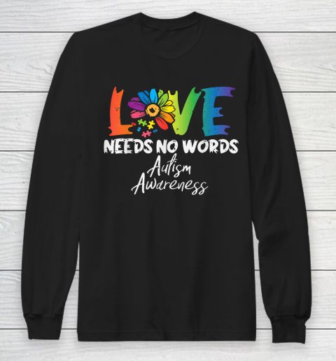 Love Needs No Words Flower Aut Autism Awareness Long Sleeve T-Shirt