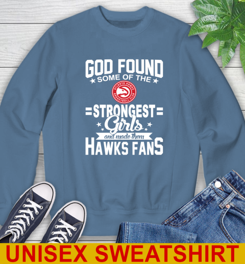 Atlanta Hawks NBA Basketball God Found Some Of The Strongest Girls Adoring Fans Sweatshirt - Image 11