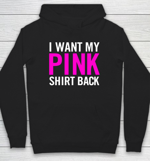 I Want My Pink Shirt Back Hoodie