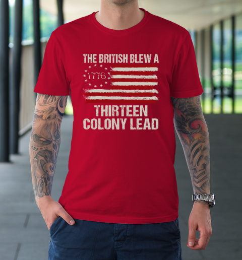 The British Blew a 13 Colony Lead Funny 4Th Of July Funny T-Shirt 8