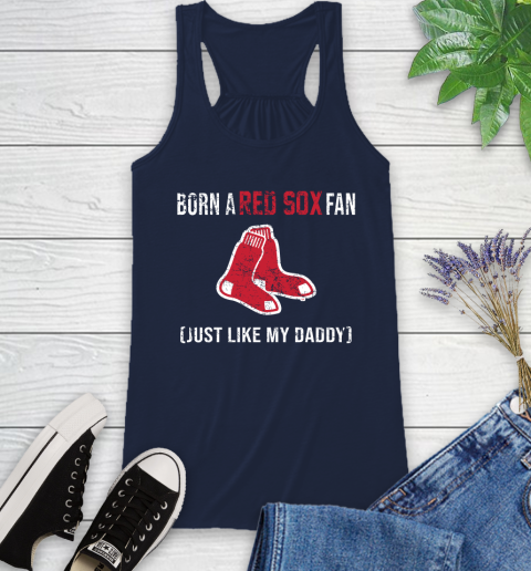 MLB Baseball Boston Red Sox Loyal Fan Just Like My Daddy Shirt Racerback Tank 8
