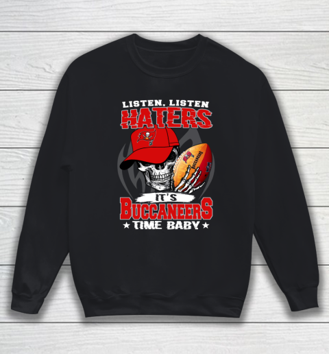 Listen Haters It is BUCCANEERS Time Baby NFL Sweatshirt