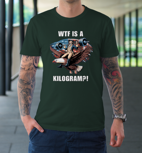 WTF is a Kilogram_ Funny 4th of July Patriotic Eagle USA T-Shirt 3
